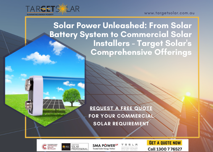 Solar Power Unleashed: From Solar Battery System to Commercial Solar Installers – Target Solar’s Comprehensive Offerings